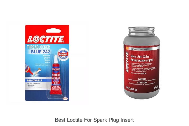 Top 12 Best Loctite For Spark Plug Insert You Need Now!