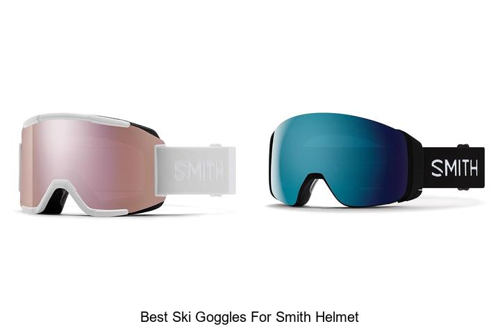 Top 12 Best Ski Goggles For Smith Helmet You Need Today